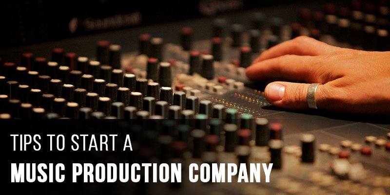 Tips To Start a Music Production Company