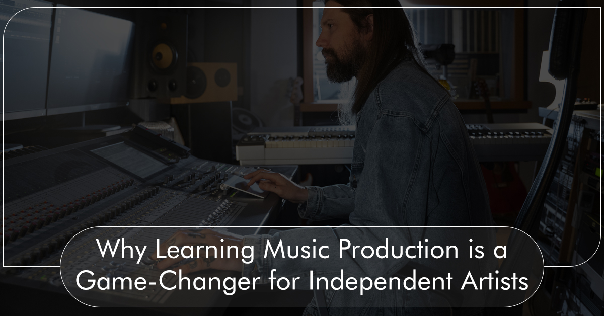 Why Learning Music Production is a Game-Changer for Independent Artists