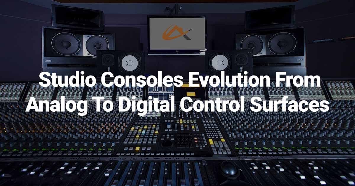 Studio Consoles Evolution From Analog To Digital Control Surfaces