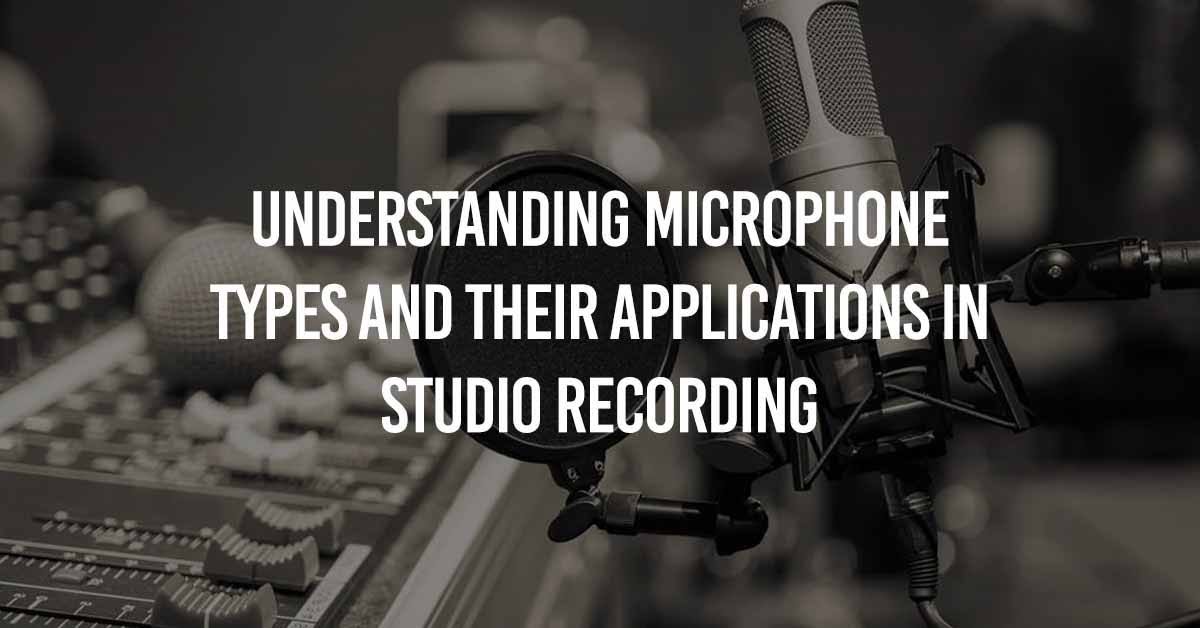 Understanding Microphone Types And Their Applications In Studio Recording