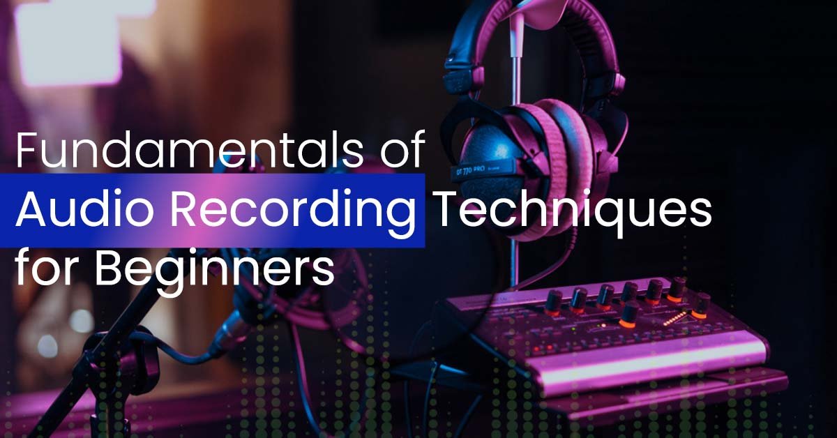 Fundamentals of Audio Recording Techniques for Beginners