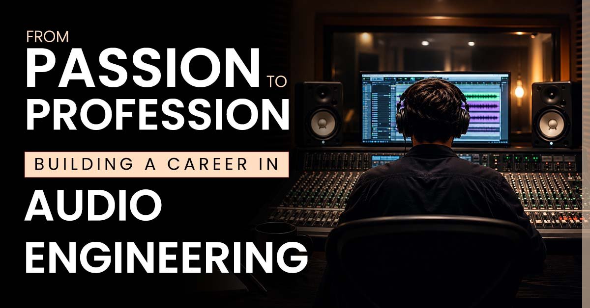 From Passion to Profession: Building a Career in Audio Engineering